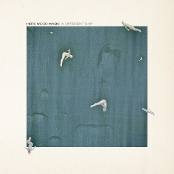 Here We Go Magic | A Different Ship